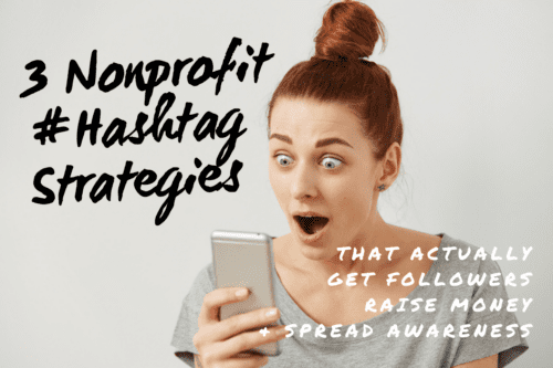 3 Nonprofit Hashtag Strategies That Actually Get Followers, Raise Money, and Spread Awareness
