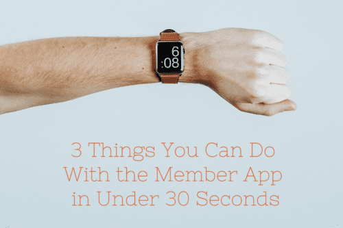 3 Things You Can Do With the Member App in Under 30 Seconds