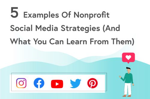 5 Examples Of Nonprofit Social Media Strategies (And What You Can Learn From Them)