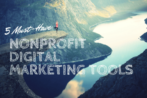 5 Must-Have Nonprofit Digital Marketing Tools