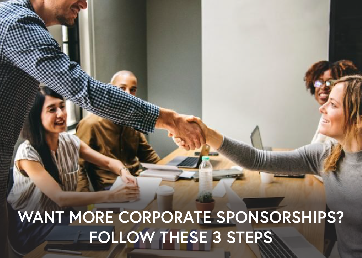 Want More Corporate Sponsorships? Follow These 3 Steps