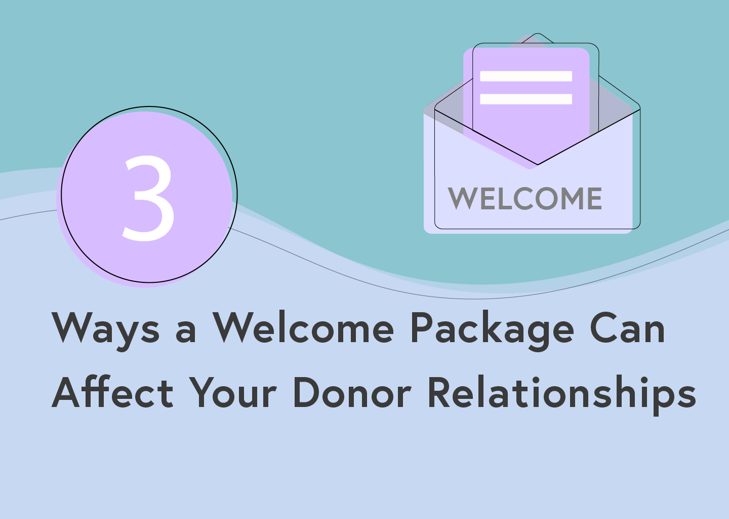 3 Ways a Welcome Package Can Affect Your Donor Relationships