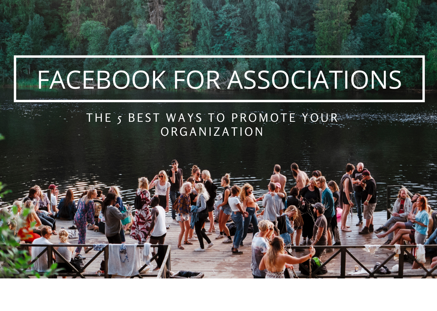 Facebook for Associations: The 5 Best Ways to Promote Your Organization