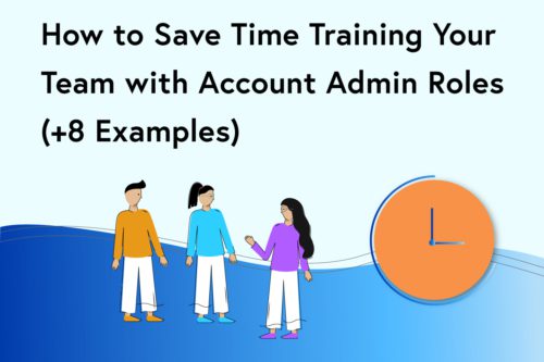 How to Save Time Training Your Team with Account Admin Roles (+8 Examples)