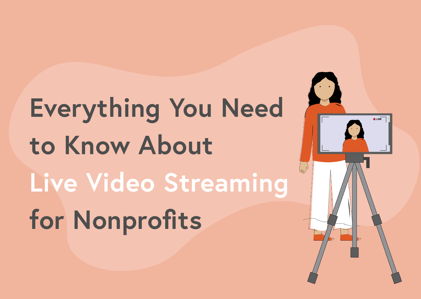Everything You Need to Know About Live Video Streaming for Nonprofits