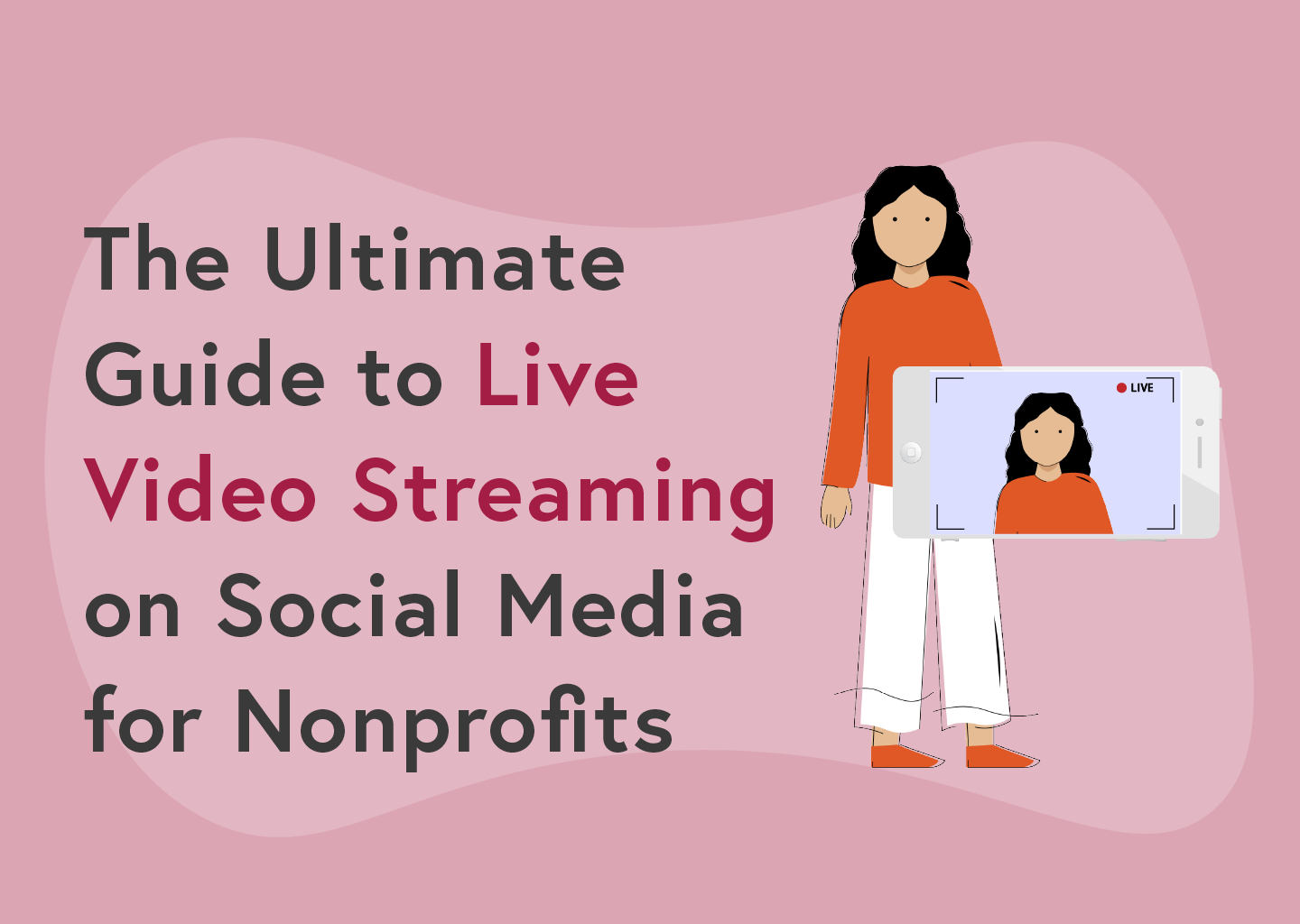 The Ultimate Guide to Live Video Streaming on Social Media for Nonprofits