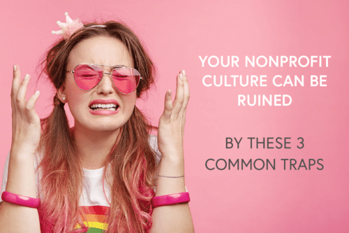 Your Nonprofit Culture Can Be Ruined by These 3 Common Traps
