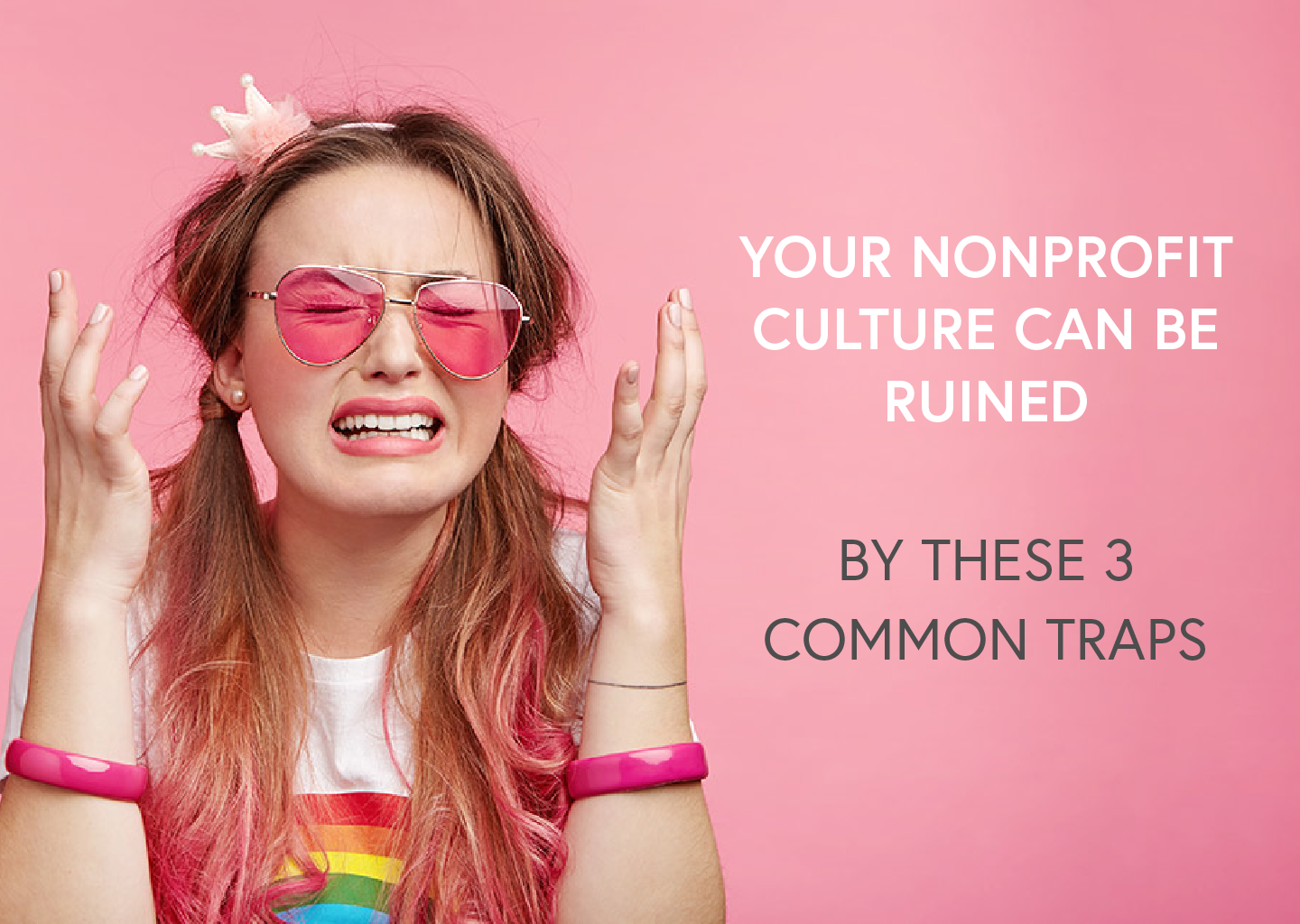 Your Nonprofit Culture Can Be Ruined by These 3 Common Traps