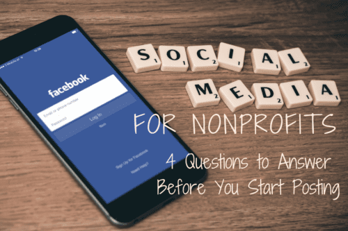 Social Media for Nonprofits: 4 Questions to Answer Before You Start Posting
