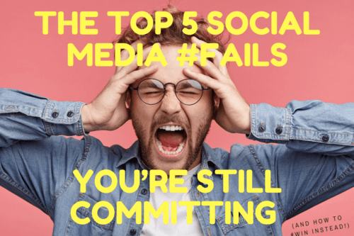The Top 5 Social Media Fails You’re Still Committing (and how to #win instead!)