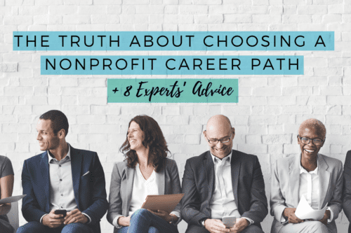 The Truth About Choosing A Nonprofit Career Path + 8 Experts’ Advice