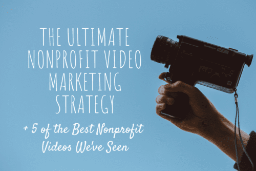 The Ultimate Nonprofit Video Marketing Strategy + 5 of the Best Nonprofit Videos We’ve Seen