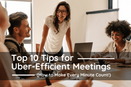 Top 10 Tips for Uber-Efficient Meetings (How to Make Every Minute Count!)