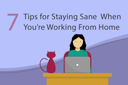 7 Tips on Staying Sane When You’re Working From Home